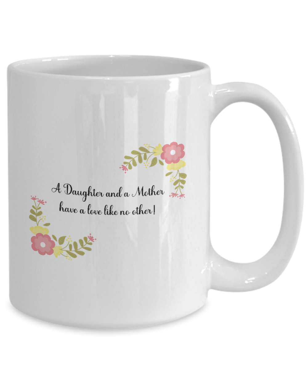 A Daughter and a Mother Have A Love Like No Other - 15oz Mug