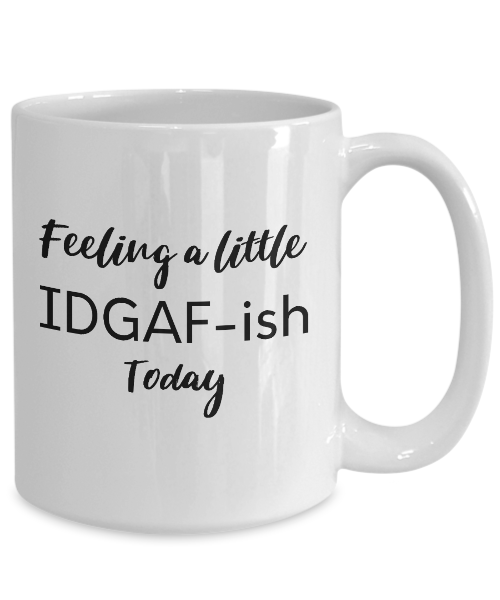 Feeling A Little IDGAF-ish Today 15oz Mug