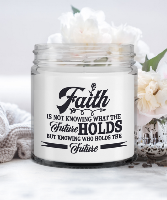Faith Is Not Knowing What The Future Holds But Knowing Who Holds The Future Vanilla Candle