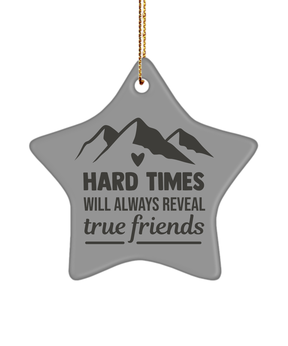 Hard Times Will Always Reveal True Friends Holiday Star Ornament