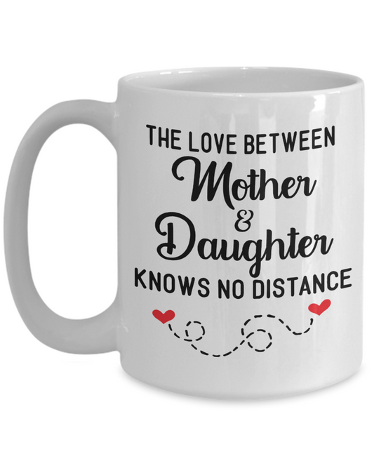 The Love Between Mother & Daughter Knows No Distance 15oz Ceramic Mug