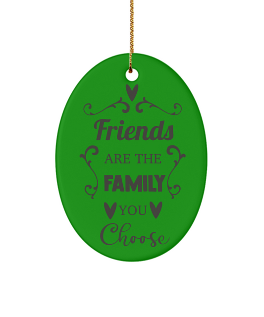 Friends Are The Family You Choose Holiday Ornament