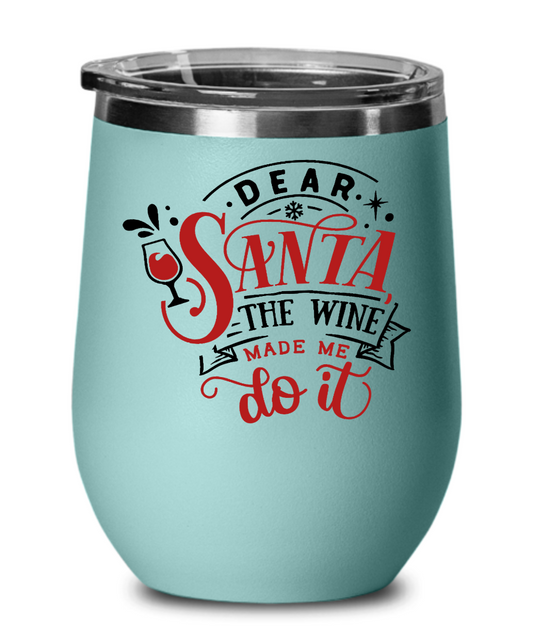 Dear Santa The Wine Made Me Do It 12oz Wine Tumbler With Lid