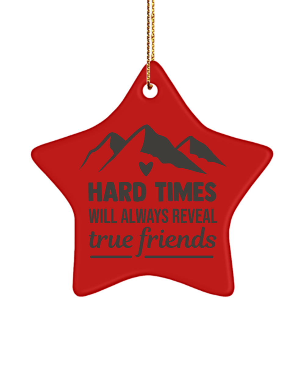 Hard Times Will Always Reveal True Friends Holiday Star Ornament