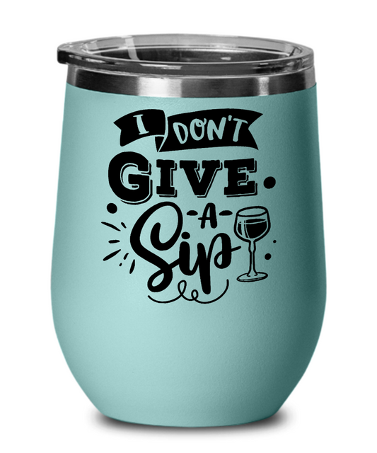 I Don't Give A Sip - 12oz Wine Tumbler