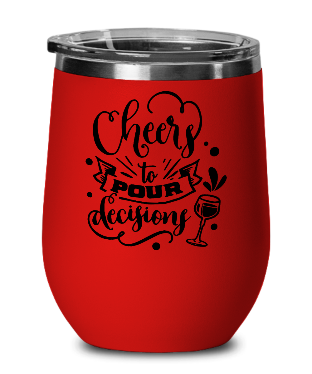 Cheers to Pour Decisions 12 oz Wine Tumbler with Lid