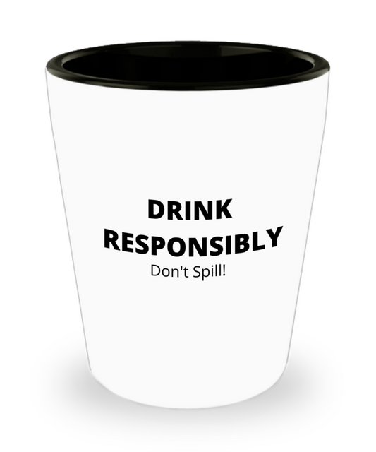Drink Responsibly - Don't Spill!