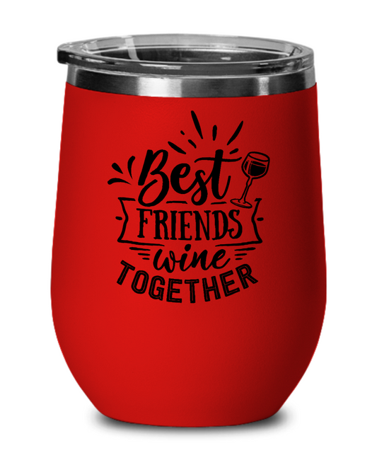 Best Friends Wine Together - 12oz Wine Tumbler with Lid