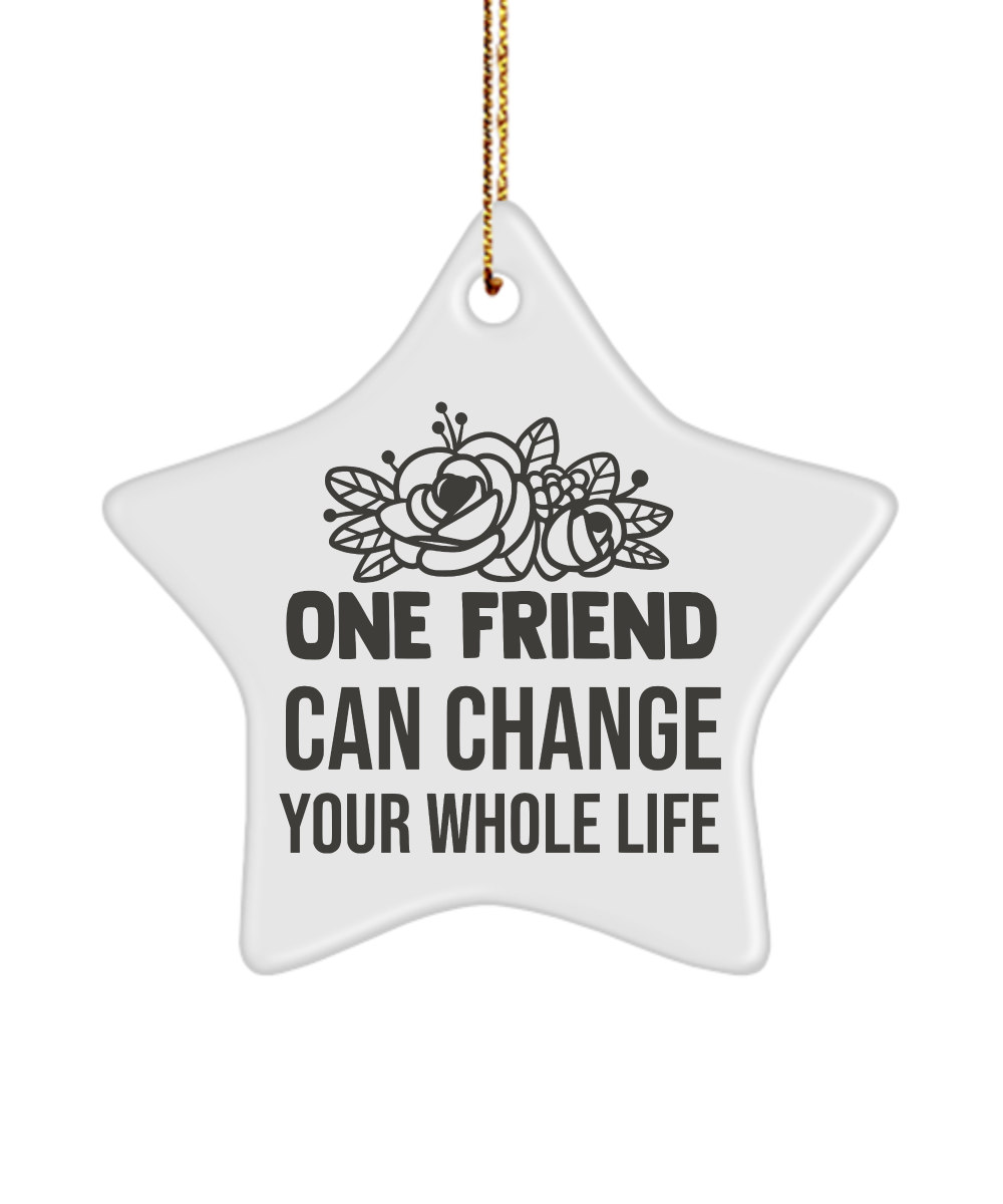 One Friend Can Change Your Whole Life Holiday Star Shaped Ornament