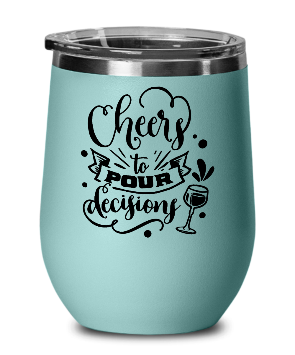 Cheers to Pour Decisions 12 oz Wine Tumbler with Lid
