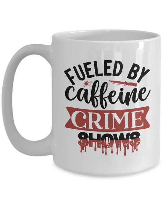Fueled By Caffeine and Crime Shows 15oz Ceramic Mug