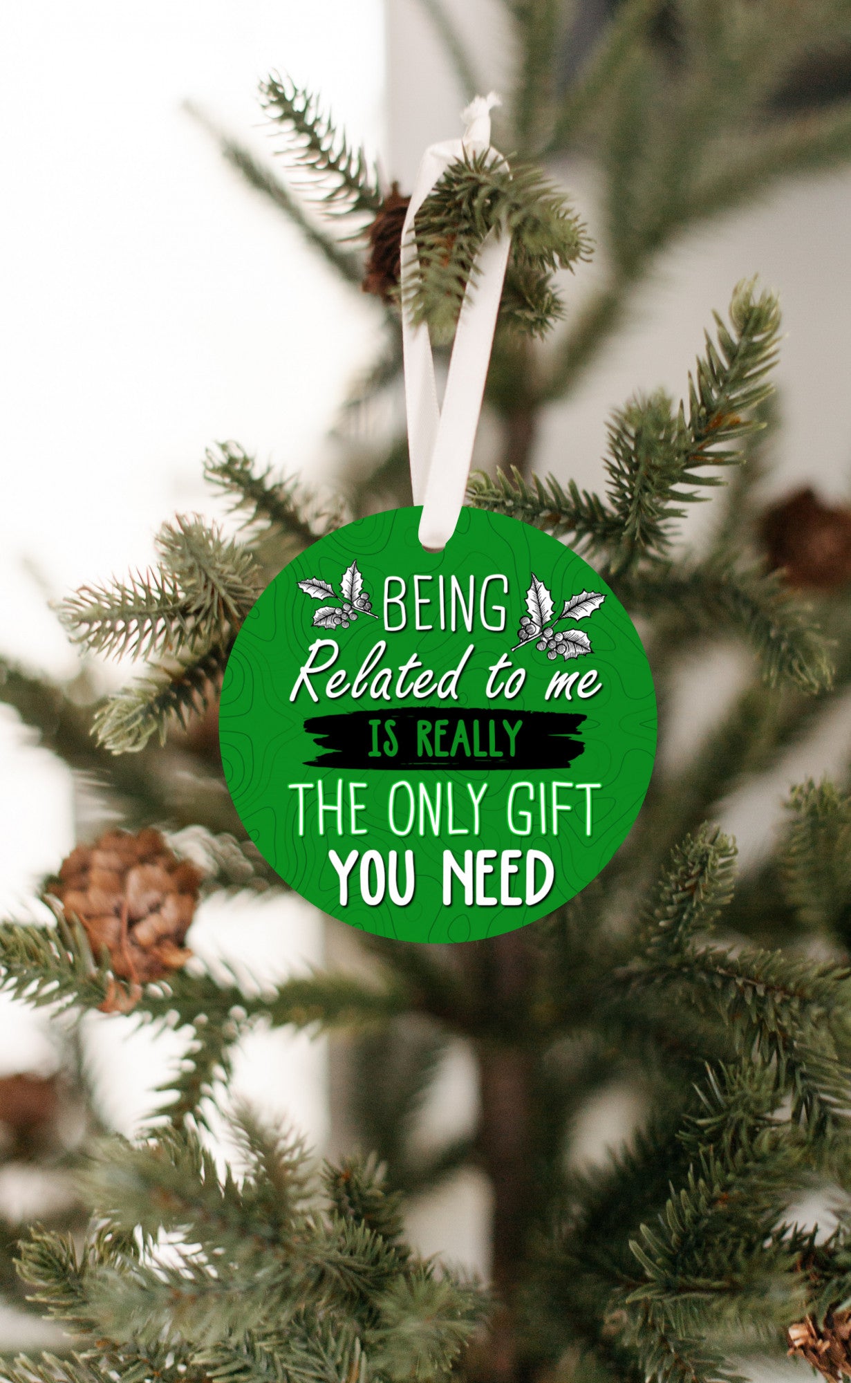 Being Related To Me Is Really The Only Gift You Need Holiday Ornament