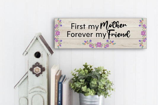 First My Mother Forever My Friend Sign for Wall or Table Display