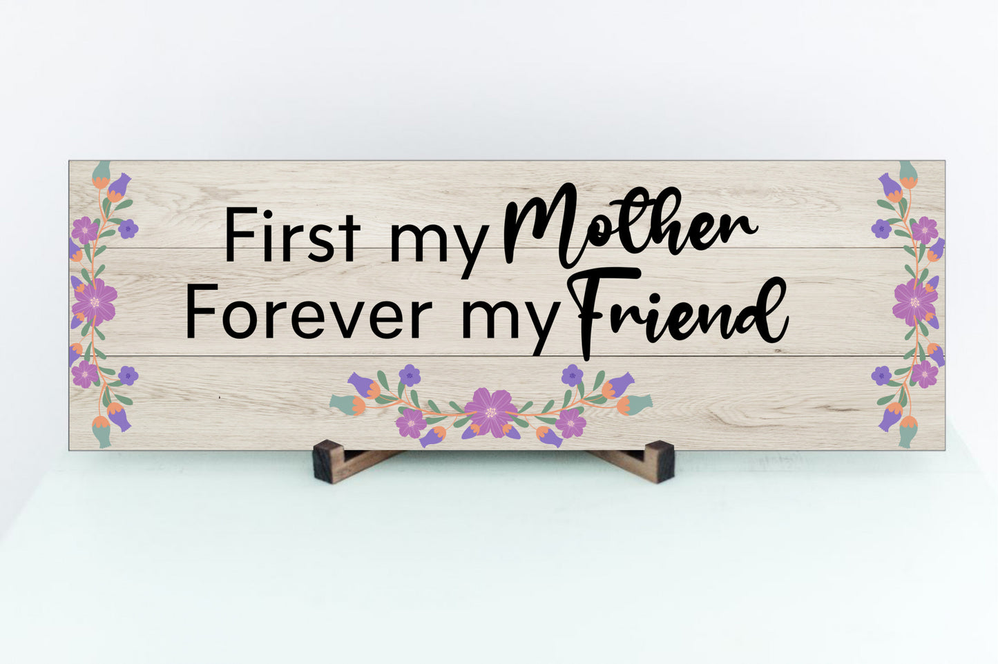 First My Mother Forever My Friend Sign for Wall or Table Display