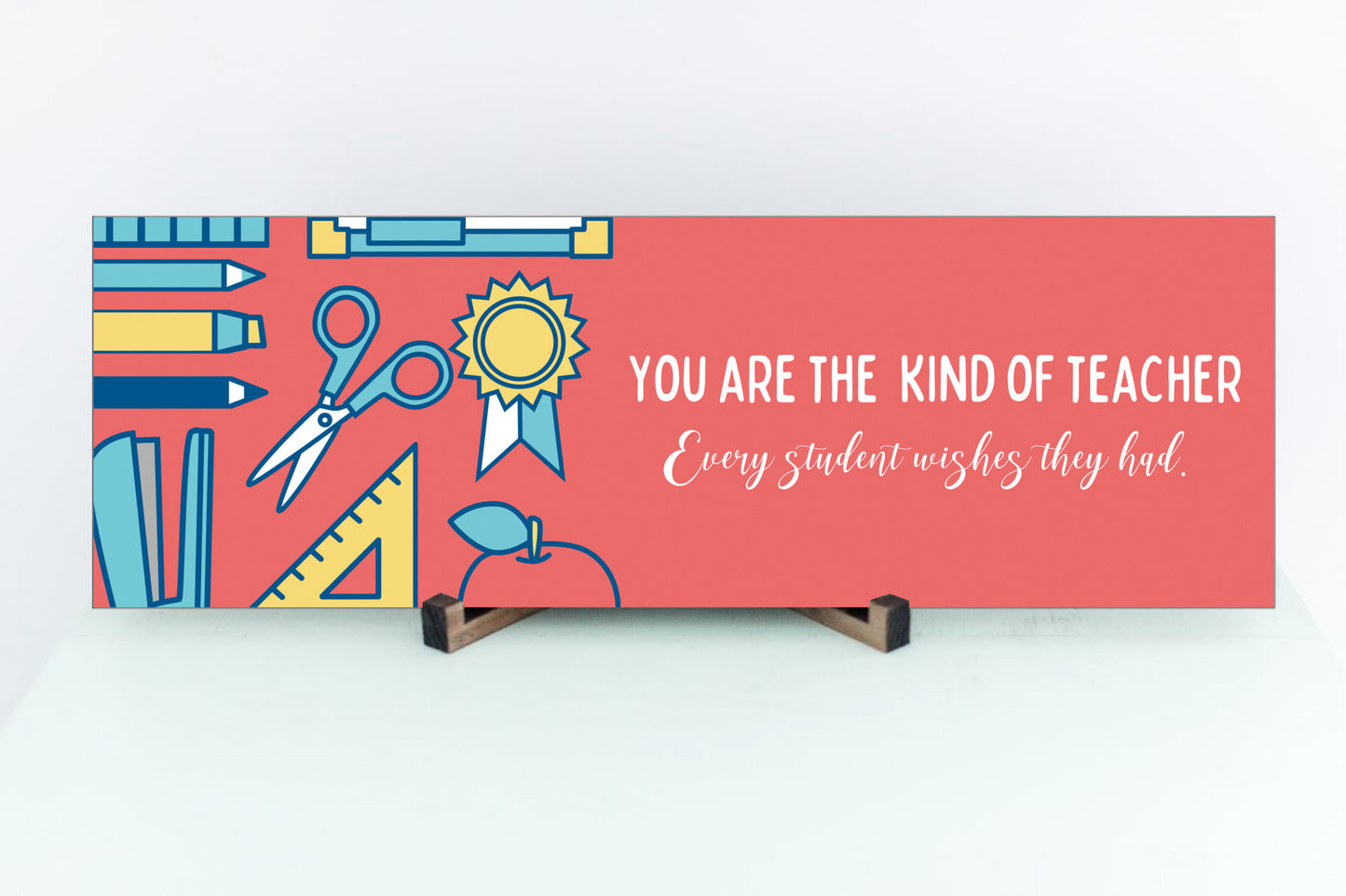 You Are The Teacher Everyone Wishes Sign