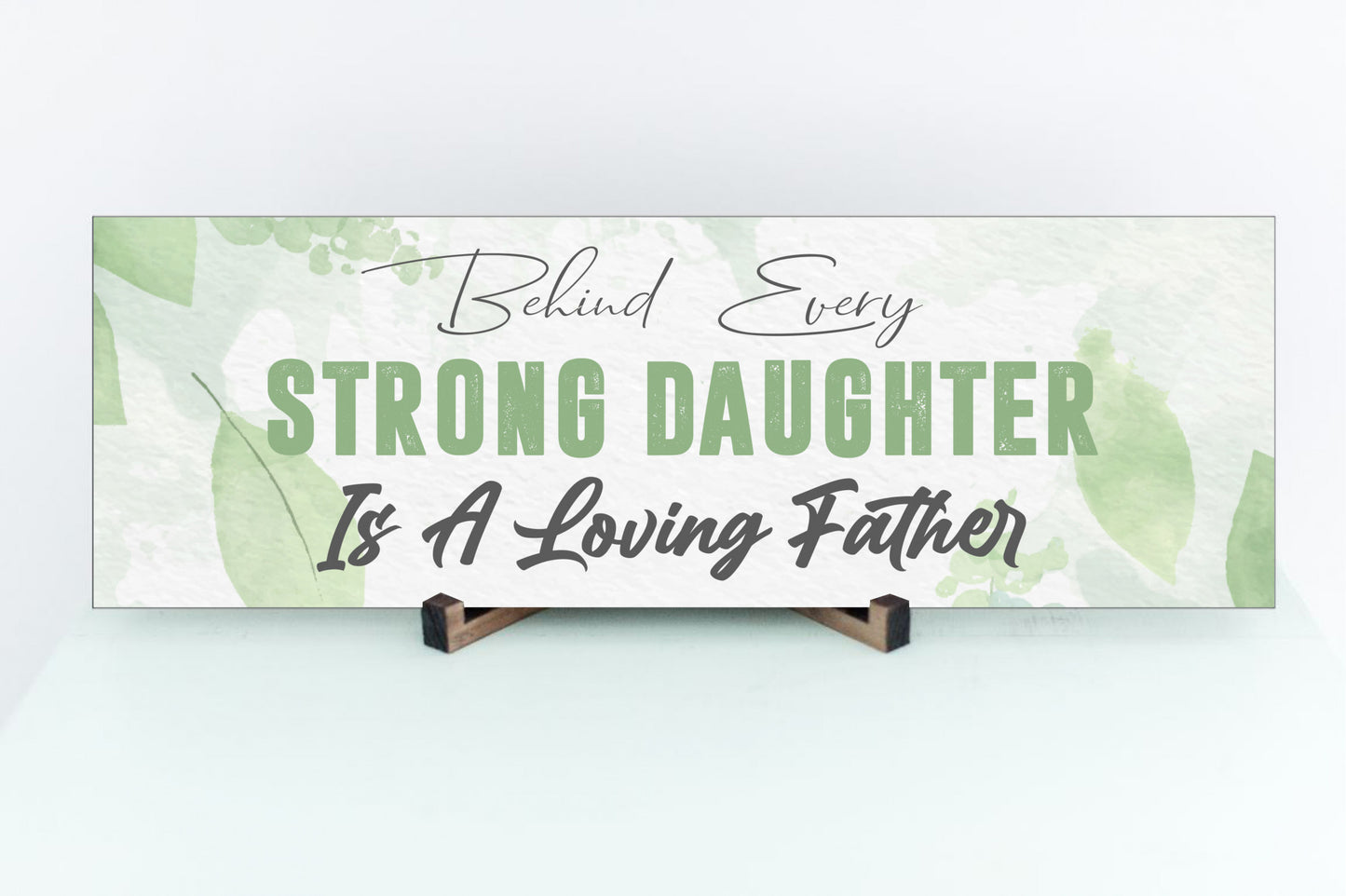 Behind Every Strong Daughter Is A Loving Father Wall Sign or Table Display