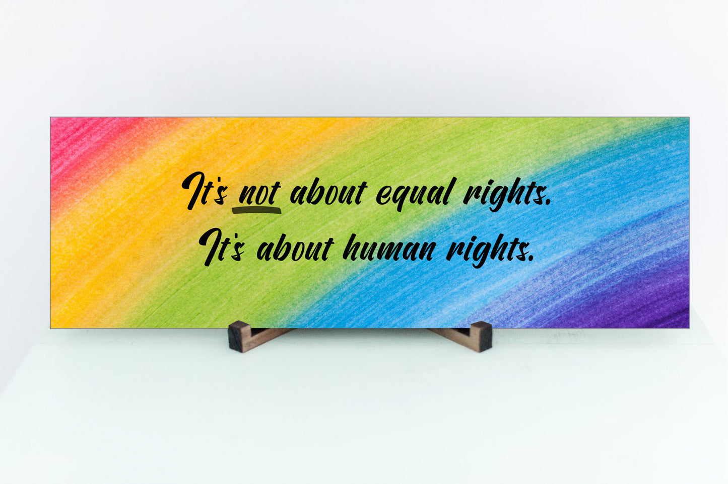 It's Not About Equal Rights It's About Human Rights Sign for Wall or Tabletop Display